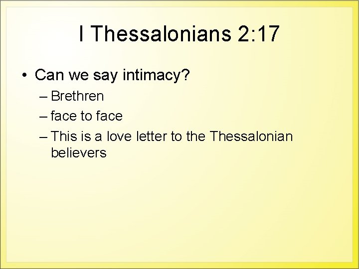 I Thessalonians 2: 17 • Can we say intimacy? – Brethren – face to