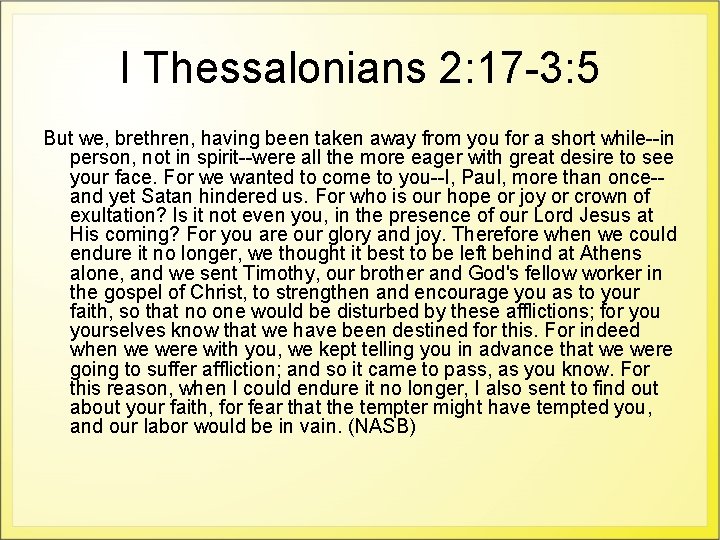 I Thessalonians 2: 17 -3: 5 But we, brethren, having been taken away from