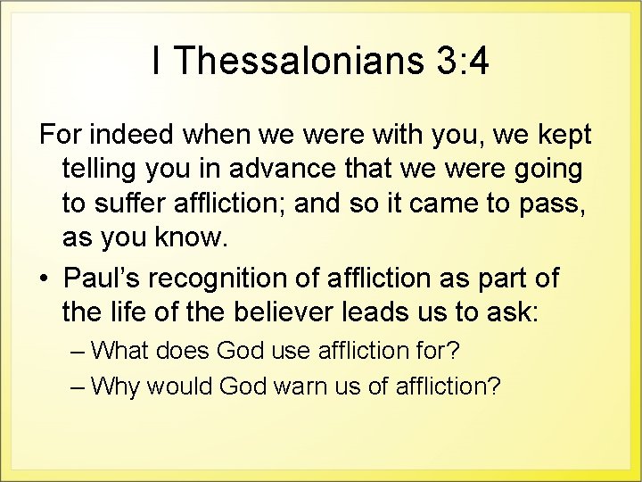 I Thessalonians 3: 4 For indeed when we were with you, we kept telling