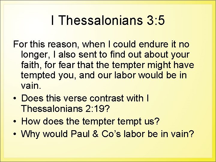 I Thessalonians 3: 5 For this reason, when I could endure it no longer,