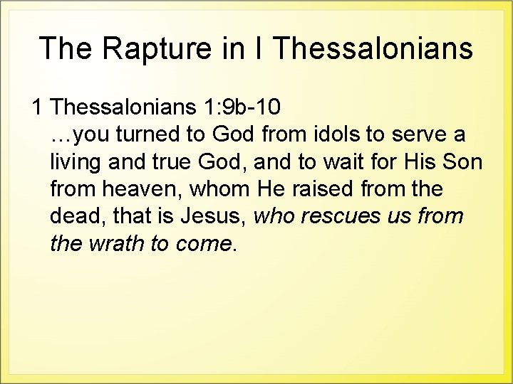 The Rapture in I Thessalonians 1: 9 b-10 …you turned to God from idols