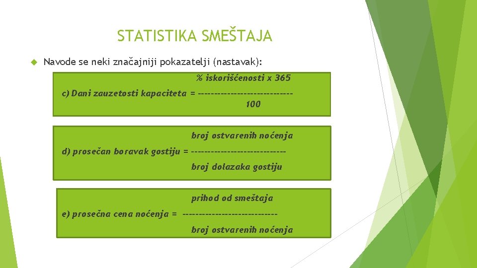 STATISTIKA SMEŠTAJA Navode se neki značajniji pokazatelji (nastavak): % iskorišćenosti x 365 c) Dani