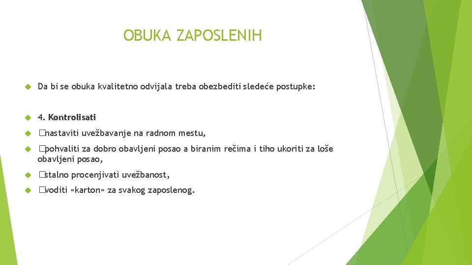 OBUKA ZAPOSLENIH Da bi se obuka kvalitetno odvijala treba obezbediti sledeće postupke: 4. Kontrolisati