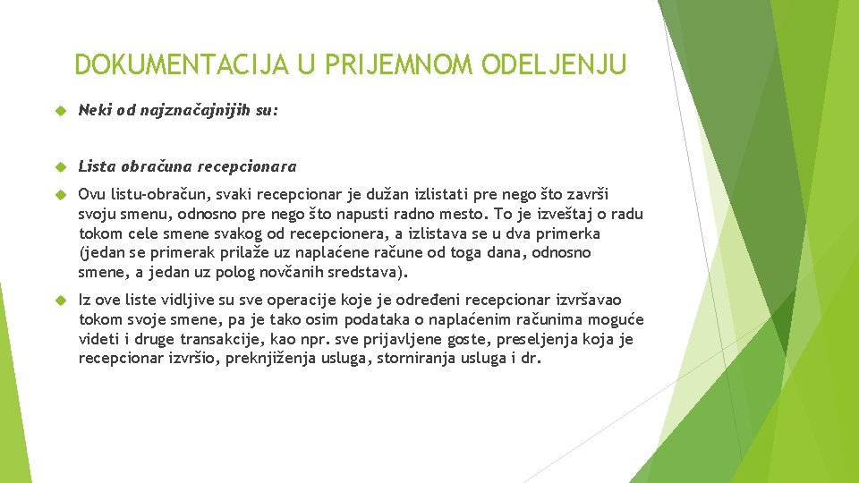 DOKUMENTACIJA U PRIJEMNOM ODELJENJU Neki od najznačajnijih su: Lista obračuna recepcionara Ovu listu-obračun, svaki