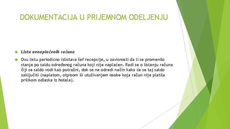 DOKUMENTACIJA U PRIJEMNOM ODELJENJU Lista nenaplaćenih računa Ovu listu periodicno izlistava šef recepcije, u