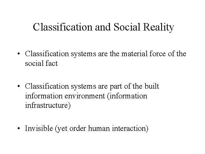 Classification and Social Reality • Classification systems are the material force of the social