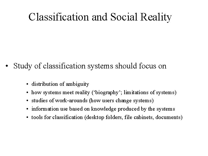 Classification and Social Reality • Study of classification systems should focus on • •