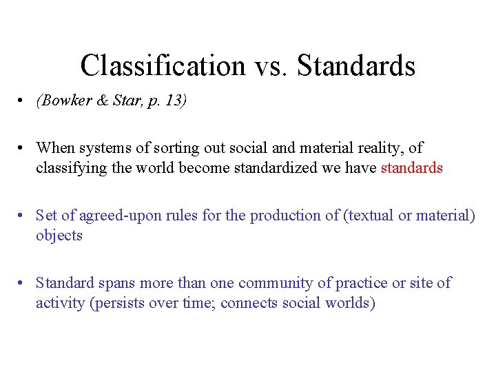 Classification vs. Standards • (Bowker & Star, p. 13) • When systems of sorting
