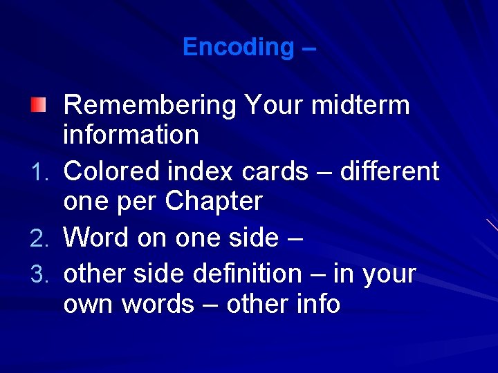 Encoding – Remembering Your midterm information 1. Colored index cards – different one per Encoding – Remembering Your midterm information 1. Colored index cards – different one per