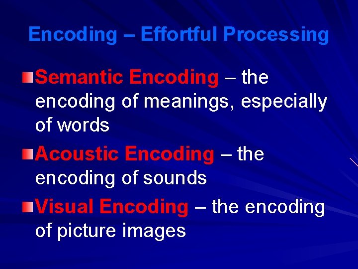 Encoding – Effortful Processing Semantic Encoding – the encoding of meanings, especially of words Encoding – Effortful Processing Semantic Encoding – the encoding of meanings, especially of words