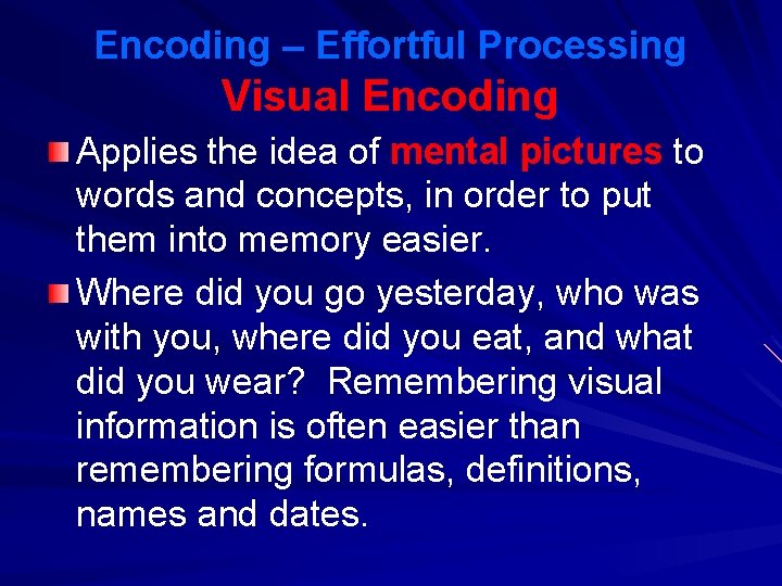 Encoding – Effortful Processing Visual Encoding Applies the idea of mental pictures to words Encoding – Effortful Processing Visual Encoding Applies the idea of mental pictures to words