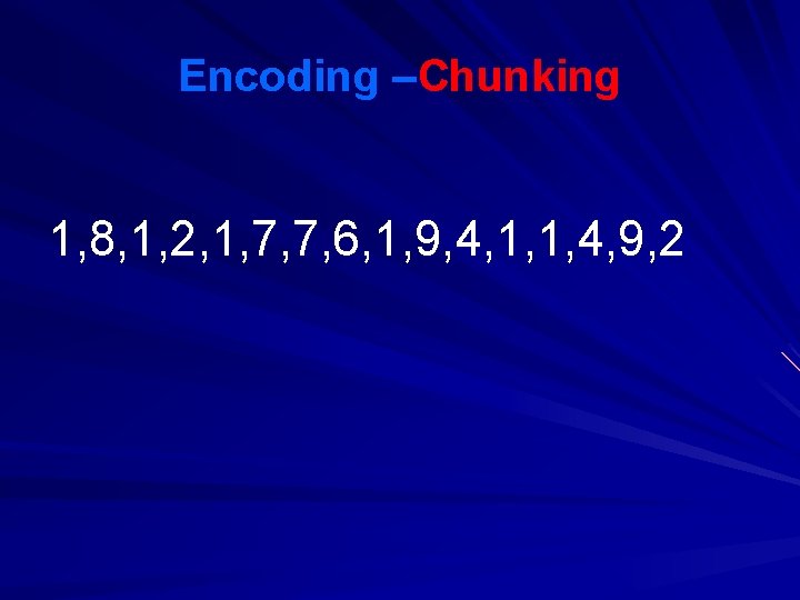 Encoding –Chunking 1, 8, 1, 2, 1, 7, 7, 6, 1, 9, 4, 1, Encoding –Chunking 1, 8, 1, 2, 1, 7, 7, 6, 1, 9, 4, 1,