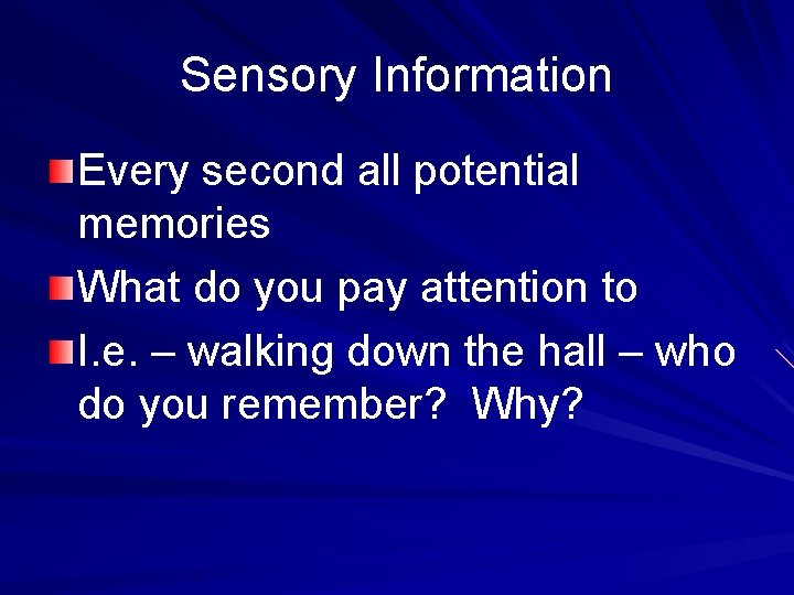 Sensory Information Every second all potential memories What do you pay attention to I. Sensory Information Every second all potential memories What do you pay attention to I.