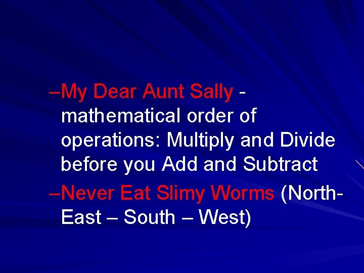 –My Dear Aunt Sally mathematical order of operations: Multiply and Divide before you Add –My Dear Aunt Sally mathematical order of operations: Multiply and Divide before you Add