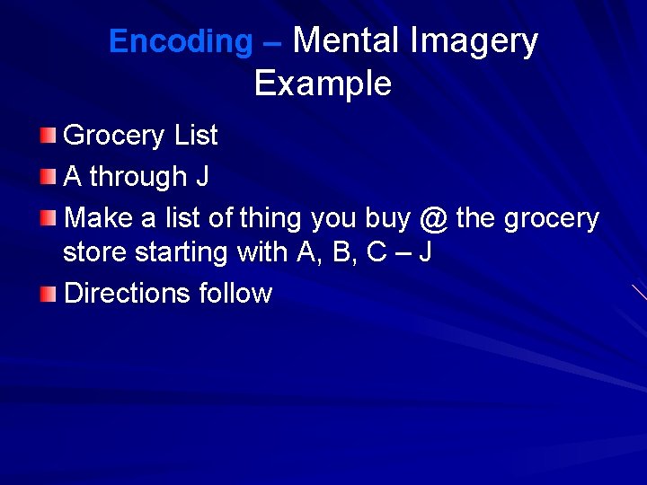 Encoding – Mental Imagery Example Grocery List A through J Make a list of Encoding – Mental Imagery Example Grocery List A through J Make a list of