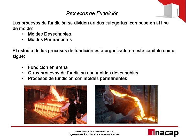 Procesos de Fundición. Los procesos de fundición se dividen en dos categorías, con base