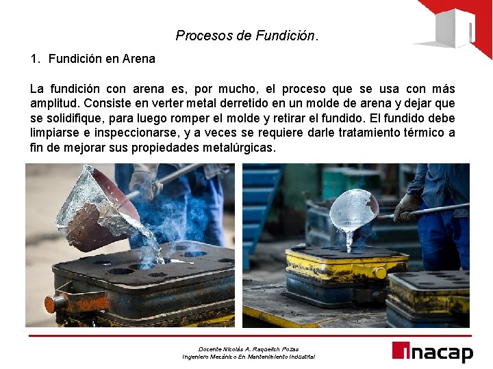 Procesos de Fundición. 1. Fundición en Arena La fundición con arena es, por mucho,
