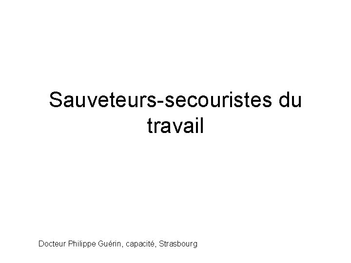 Sauveteurs-secouristes du travail Docteur Philippe Guérin, capacité, Strasbourg 