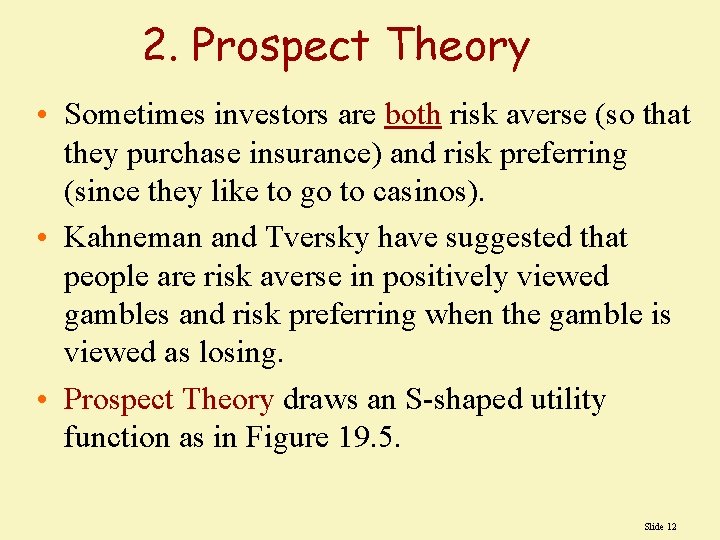 2. Prospect Theory • Sometimes investors are both risk averse (so that they purchase