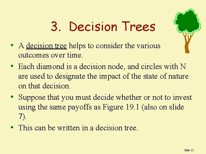 3. Decision Trees • A decision tree helps to consider the various outcomes over 3. Decision Trees • A decision tree helps to consider the various outcomes over