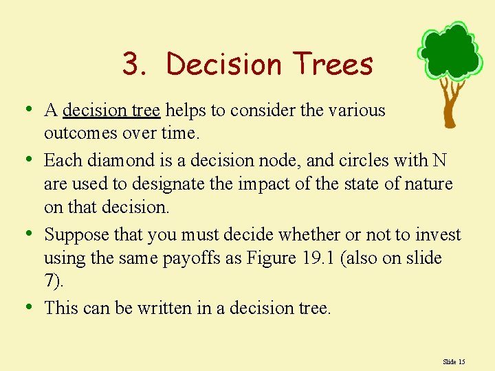 3. Decision Trees • A decision tree helps to consider the various outcomes over