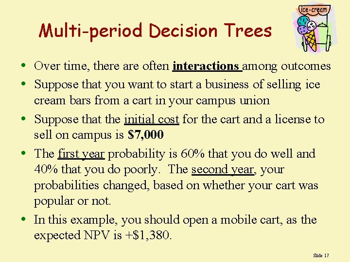 Multi-period Decision Trees • Over time, there are often interactions among outcomes • Suppose