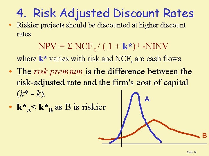 4. Risk Adjusted Discount Rates • Riskier projects should be discounted at higher discount 4. Risk Adjusted Discount Rates • Riskier projects should be discounted at higher discount