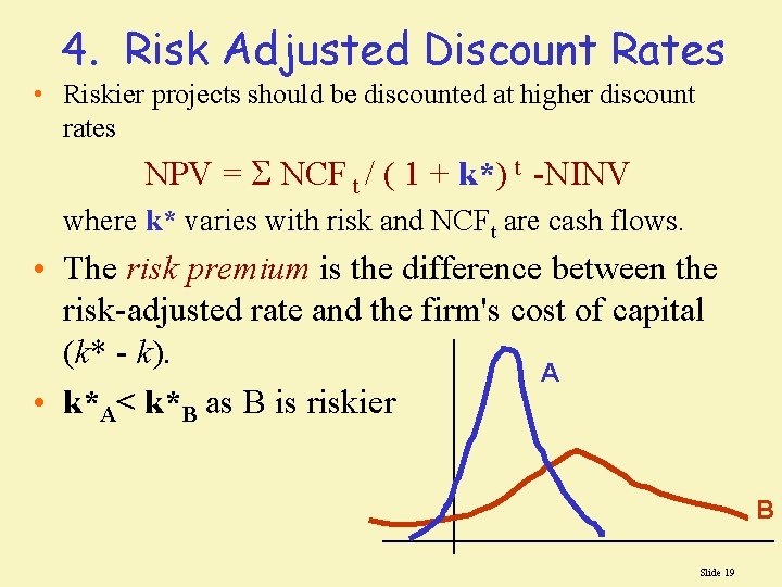 4. Risk Adjusted Discount Rates • Riskier projects should be discounted at higher discount