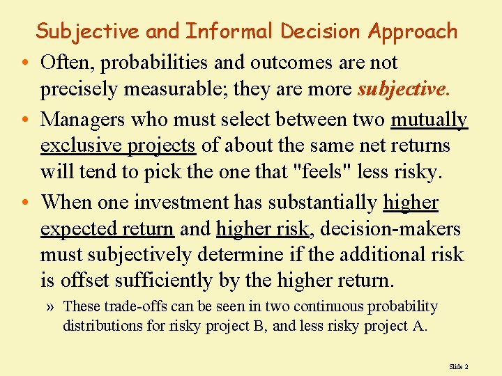 Subjective and Informal Decision Approach • Often, probabilities and outcomes are not precisely measurable;