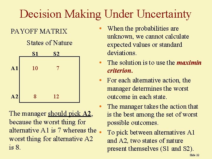 Decision Making Under Uncertainty • When the probabilities are unknown, we cannot calculate States