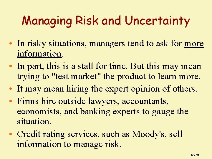 Managing Risk and Uncertainty • In risky situations, managers tend to ask for more