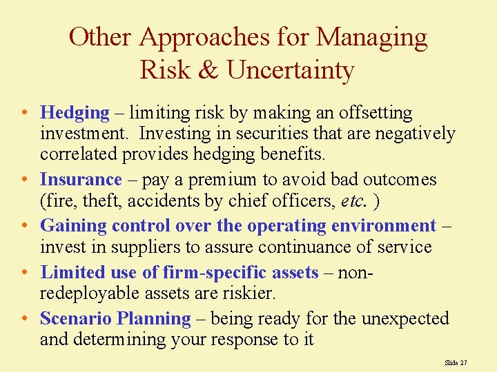 Other Approaches for Managing Risk & Uncertainty • Hedging – limiting risk by making Other Approaches for Managing Risk & Uncertainty • Hedging – limiting risk by making