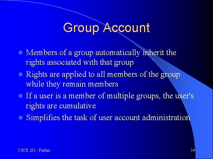 Group Account Members of a group automatically inherit the rights associated with that group