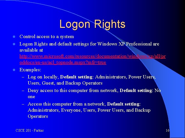 Logon Rights Control access to a system l Logon Rights and default settings for