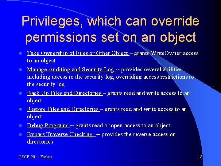 Privileges, which can override permissions set on an object l l l Take Ownership