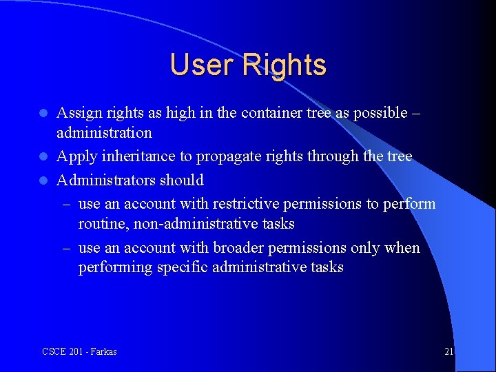 User Rights Assign rights as high in the container tree as possible – administration