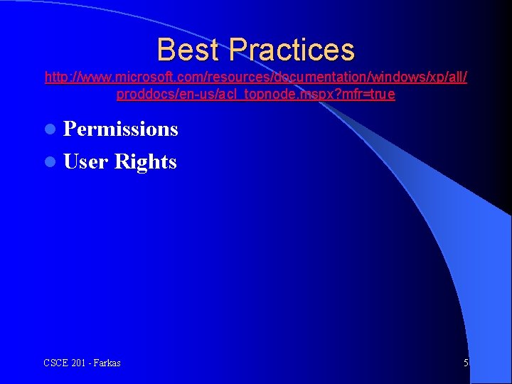 Best Practices http: //www. microsoft. com/resources/documentation/windows/xp/all/ proddocs/en-us/acl_topnode. mspx? mfr=true l Permissions l User Rights