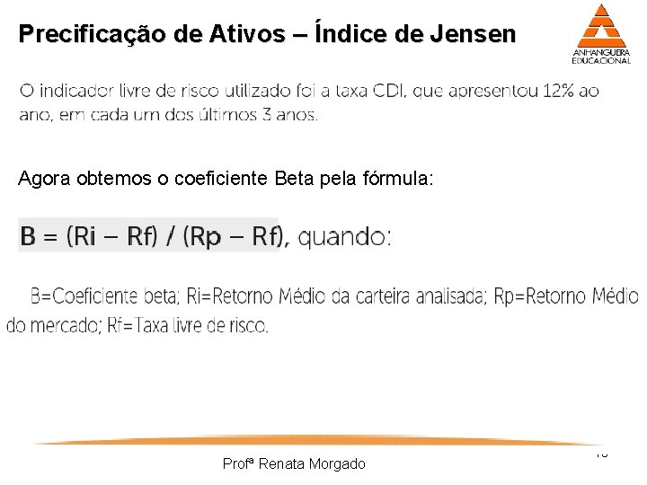 Precificação de Ativos – Índice de Jensen Agora obtemos o coeficiente Beta pela fórmula: