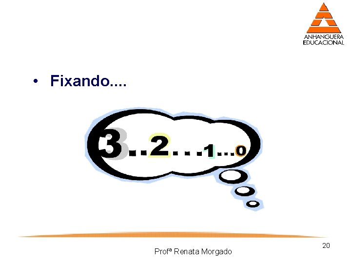  • Fixando. . Profª Renata Morgado 20 