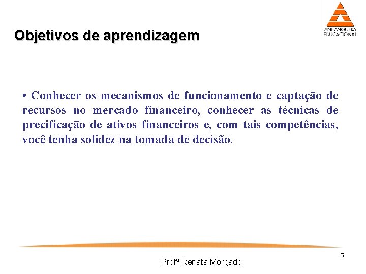 Objetivos de aprendizagem • Conhecer os mecanismos de funcionamento e captação de recursos no