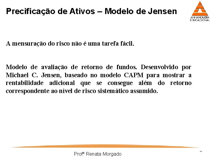 Precificação de Ativos – Modelo de Jensen A mensuração do risco não é uma