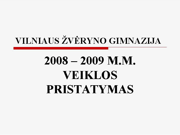 VILNIAUS ŽVĖRYNO GIMNAZIJA 2008 – 2009 M. M. VEIKLOS PRISTATYMAS 