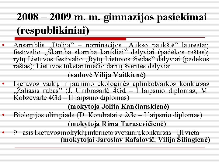 2008 – 2009 m. m. gimnazijos pasiekimai (respublikiniai) • • Ansamblis „Dolija” – nominacijos