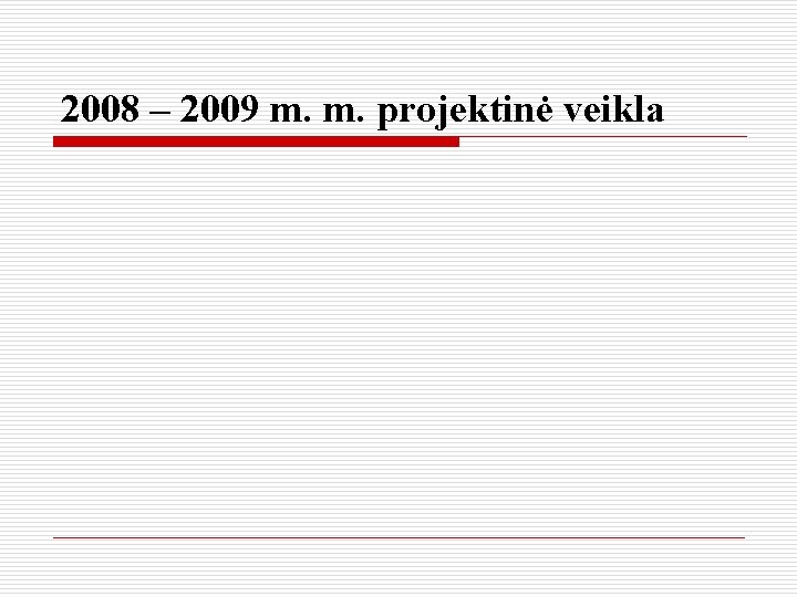 2008 – 2009 m. m. projektinė veikla 