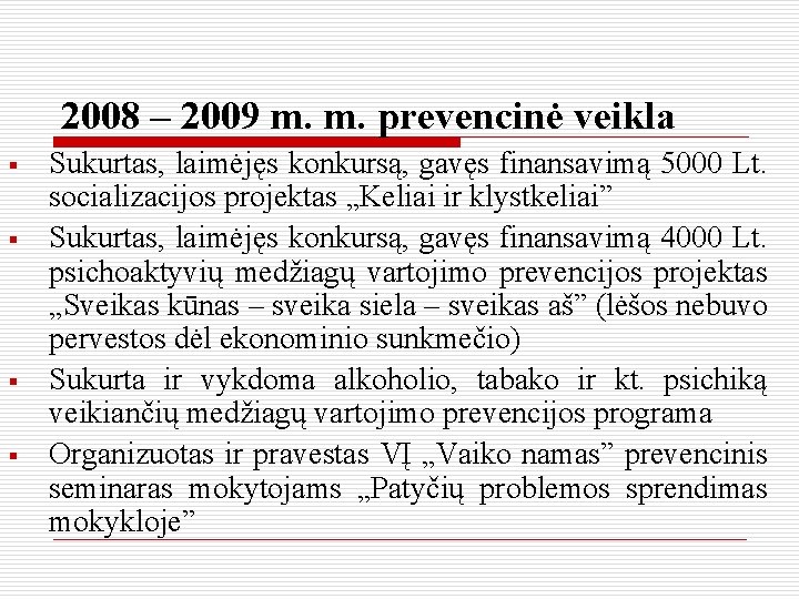 2008 – 2009 m. m. prevencinė veikla § § Sukurtas, laimėjęs konkursą, gavęs finansavimą