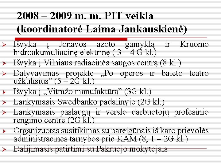 2008 – 2009 m. m. PIT veikla (koordinatorė Laima Jankauskienė) Ø Ø Ø Ø