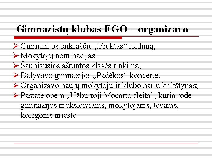 Gimnazistų klubas EGO – organizavo Ø Gimnazijos laikraščio „Fruktas“ leidimą; Ø Mokytojų nominacijas; Ø