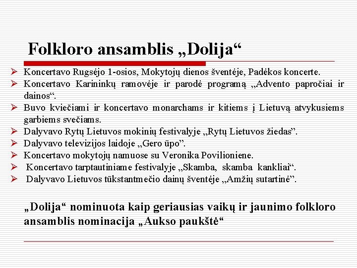 Folkloro ansamblis „Dolija“ Ø Koncertavo Rugsėjo 1 -osios, Mokytojų dienos šventėje, Padėkos koncerte. Ø