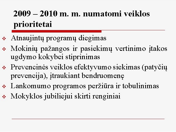 2009 – 2010 m. m. numatomi veiklos prioritetai v v v Atnaujintų programų diegimas