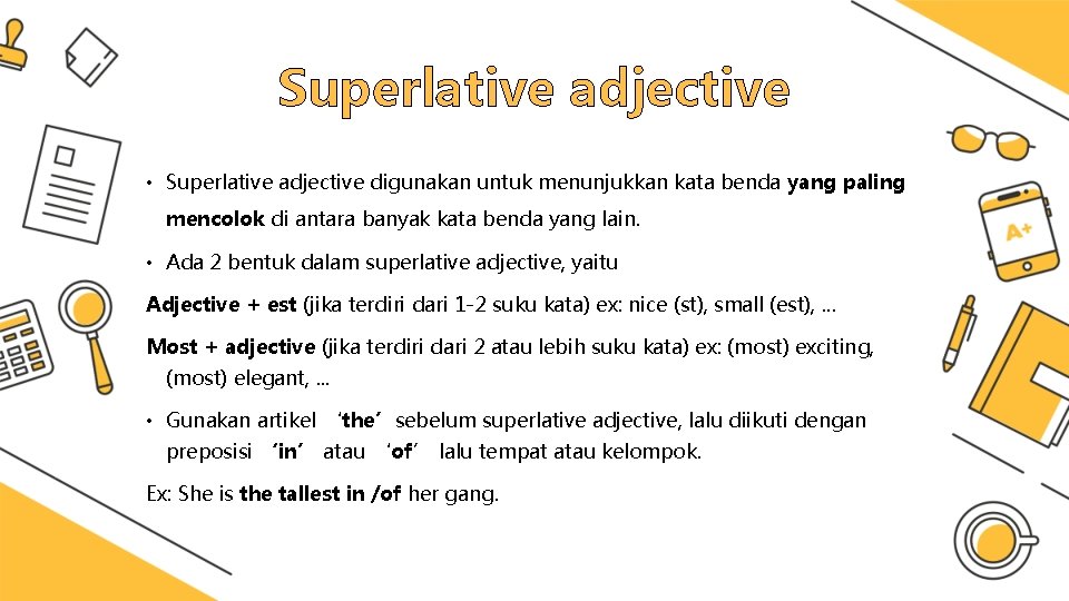 Superlative adjective • Superlative adjective digunakan untuk menunjukkan kata benda yang paling mencolok di